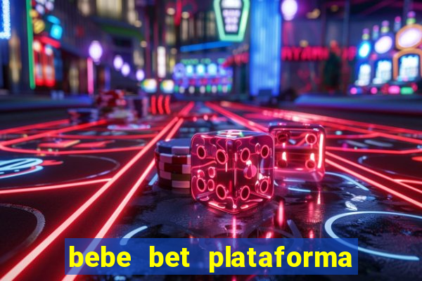 bebe bet plataforma de jogos